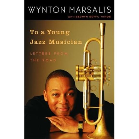 To a Young Jazz Musician: Letters from the Road -- Wynton Marsalis - Picture 1 of 1